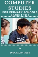 Computer Studies for Primary Schools GRADE1 TO 5 B0CTN1NF4K Book Cover