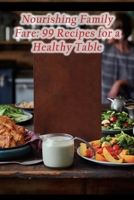 Nourishing Family Fare: 99 Recipes for a Healthy Table B0CLS9QGZP Book Cover