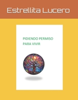 PIDIENDO PERMISO PARA VIVIR (Spanish Edition) B0GY5ZTKNC Book Cover