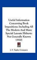 Useful Information Concerning Book Impositions: Including All The Modern And Many Special Layouts Hitherto Not Generally Known (1920) 1149725362 Book Cover