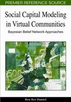 Social Capital Modeling in Virtual Communities: Bayesian Belief Network Approaches 1605666637 Book Cover