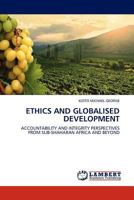 ETHICS AND GLOBALISED DEVELOPMENT: ACCOUNTABILITY AND INTEGRITY PERSPECTIVES FROM SUB-SHAHARAN AFRICA AND BEYOND 3845410809 Book Cover