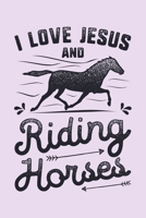 I Love Jesus and Riding Horses: Horse Lined Notebook, Journal, Organizer, Diary, Composition Notebook, Gifts for Horse Riders and Lovers 1706269250 Book Cover