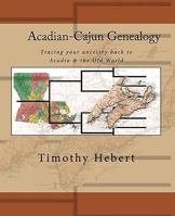 Acadian-Cajun Genealogy: Tracing Your Ancestry Back to Acadia & the Old World 1450566340 Book Cover