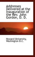 Addresses Delivered at the Inauguration of the Rev. John Gordon, D. D 0526177888 Book Cover