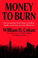 Money to Burn: The Unvarnished Truth About Leon Black, Apollo, and the Rise of a New Wall Street 0593716345 Book Cover
