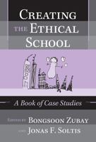 Creating the Ethical School: A Book of Case Studies 0807745138 Book Cover