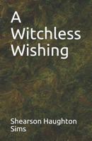 A Witchless Wishing 1726775720 Book Cover