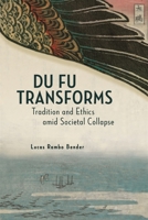 Du Fu Transforms: Tradition and Ethics Amid Societal Collapse 0674260171 Book Cover