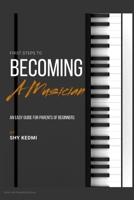 First Steps to Becoming a Musician: An Easy Guide for Parents of Beginners B0F5QJ5VCC Book Cover