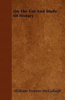 On the Use and Study of History 1357417535 Book Cover
