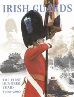Irish Guards: The First Hundred Years 1900-2000 (Irish Guards) 1862270694 Book Cover