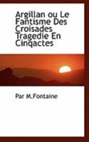 Argillan Ou Le Fantisme Des Croisades Tragedie En Cinqactes 1110825897 Book Cover