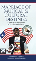 Marriage of Musical & Cultural Destinies: A Book of Success Stories of Ex-Liberian Refugees 022886531X Book Cover