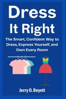 Dress It Right: The Smart, Confident Way to Express Yourself and Own Every Room B0FQ4B17V5 Book Cover