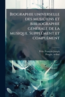 Biographie universelle des musiciens et bibliographie générale de la musique. Supplément et complément 1175766453 Book Cover