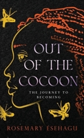 Out of the Cocoon: The Journey to Becoming 1962987124 Book Cover