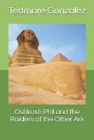 Oshkosh Phil and the Raiders of the Other Ark B0D95JB8Z5 Book Cover