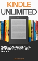 Kindle Unlimited: Anmeldung, kostenlose Testversion, Tipps und Tricks (German Edition) B0FJRYYJ12 Book Cover