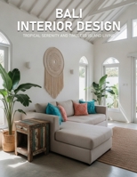 Bali Interior Design: Tropical Serenity and Timeless Island Living B0H4ZCYVC8 Book Cover
