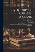 A History of Crime in England: Illustrating the Changes of the Laws in the Progress of Civilisation 1022665308 Book Cover