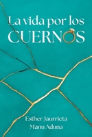 La vida por los cuernos (Spanish Edition) B0G489M4X1 Book Cover