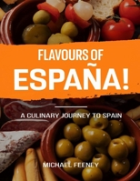Flavors OF Espana: A Culinary Journey To Spain B0FH7LTPNW Book Cover