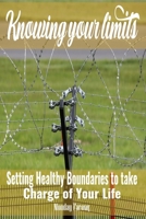 Knowing Your Limits: Setting Healthy Boundaries to Take Charge of Your Life B0CL56J5VF Book Cover