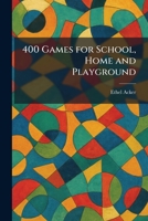 400 Games for School, Home and Playground 1025258177 Book Cover