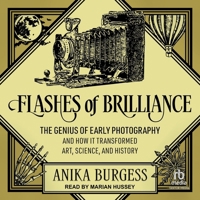 Flashes of Brilliance: The Genius of Early Photography and How It Transformed Art, Science, and History B0FC6MK6F6 Book Cover