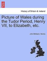 Picture of Wales during the Tudor Period, Henry VII, to Elizabeth, etc. 1241550034 Book Cover