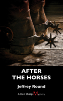 After the Horses: A Dan Sharp Mystery 145973131X Book Cover