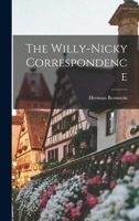 The Willy-Nicky correspondence, being the secret and intimate telegrams exchanged between the Kaiser and the Tsar 1015827748 Book Cover