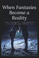 When Fantasies Become A Reality 1708113622 Book Cover