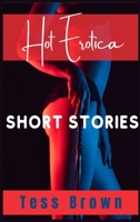 Hot Erotica Short Stories: Explicit and Forbidden Erotic Taboo Hot Sex Stories. Gangbangs, Lesbian Fantasies, Orgasmic Anal Sex, and Much More... For Adults only (2021 Edition) 3986530363 Book Cover