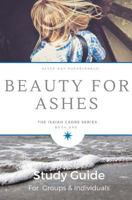 Beauty for Ashes: Study Guide: Applying the Principles in Beauty for Ashes 1540827348 Book Cover