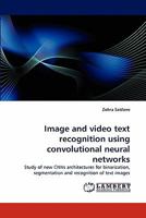 Image and video text recognition using convolutional neural networks: Study of new CNNs architectures for binarization, segmentation and recognition of text images 3844324615 Book Cover