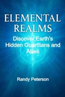 Elemental Realms: Discover Earth’s Hidden Guardians, Nature Spirits, and Dimensional Allies B0FQNZ9PGG Book Cover