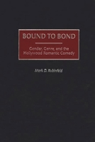 Bound to Bond: Gender, Genre and Hollywood Romantic Comedy 0275972712 Book Cover