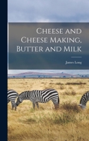 Cheese and Cheese-Making 1015506313 Book Cover