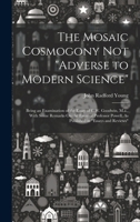 The Mosaic Cosmogony Not "Adverse to Modern Science": Being an Examination of the Essay of C.W. Goodwin, M.a., With Some Remarks On the Essay of Professor Powell, As Published in "Essays and Reviews" 1020026723 Book Cover