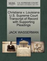 Christiana v. Louisiana U.S. Supreme Court Transcript of Record with Supporting Pleadings 1270595741 Book Cover