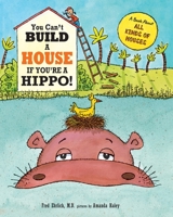 You Can't Build a House If You're a Hippo!: A Book About All Kinds of Houses B094T8MS46 Book Cover