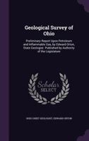 Geological Survey of Ohio: Preliminary Report Upon Petroleum and Inflammable Gas, by Edward Orton, State Geologist. Published by Authority of the Legislature 1358639302 Book Cover