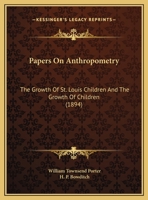 Papers On Anthropometry: The Growth Of St. Louis Children And The Growth Of Children 1437055699 Book Cover