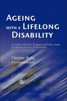 Ageing with a Lifelong Disability: A Guide to Practice, Program and Policy Issues for Human Services Professionals 1843100770 Book Cover