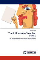 The influence of teacher stress: on secondary school students performance 384431315X Book Cover