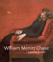 William Merritt Chase: A Modern Master 0300206267 Book Cover
