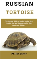 Russian Tortoise: The absolute guide on Russian tortoise care, housing, diet and management B08MNMLKF6 Book Cover