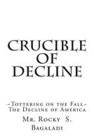 Crucible of Decline: Tottering on the Fall - The Decline of America 1494279282 Book Cover